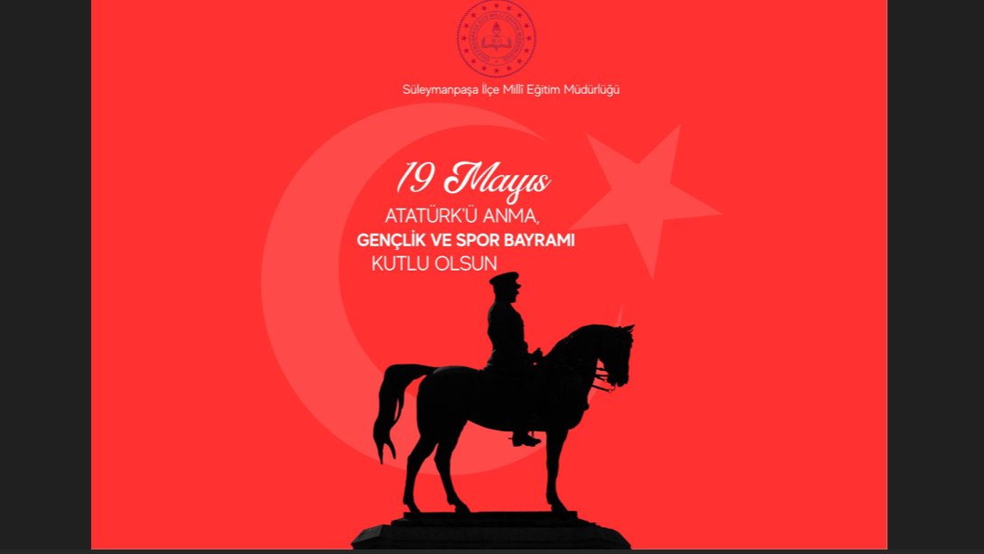 19 MAYIS ATATÜRK’Ü ANMA, GENÇLİK VE SPOR BAYRAMI KUTLU OLSUN.