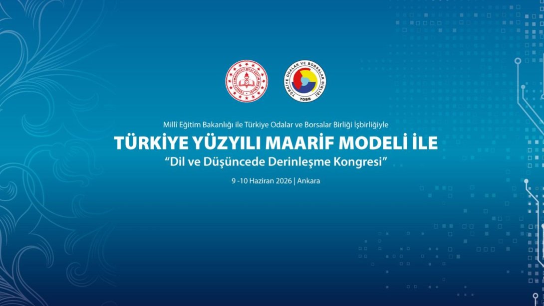 TÜRKİYE YÜZYILI MAARİF MODELİ İLE DİL VE DÜŞÜNCEDE DERİNLEŞME KONGRESİ, ANKARA’DA GERÇEKLEŞTİRİLECEK