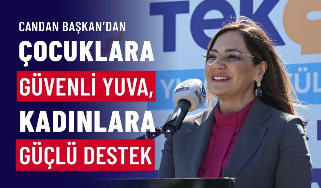 CANDAN BAŞKAN’DAN ÇOCUKLARA GÜVENLİ YUVA, KADINLARA GÜÇLÜ DESTEK