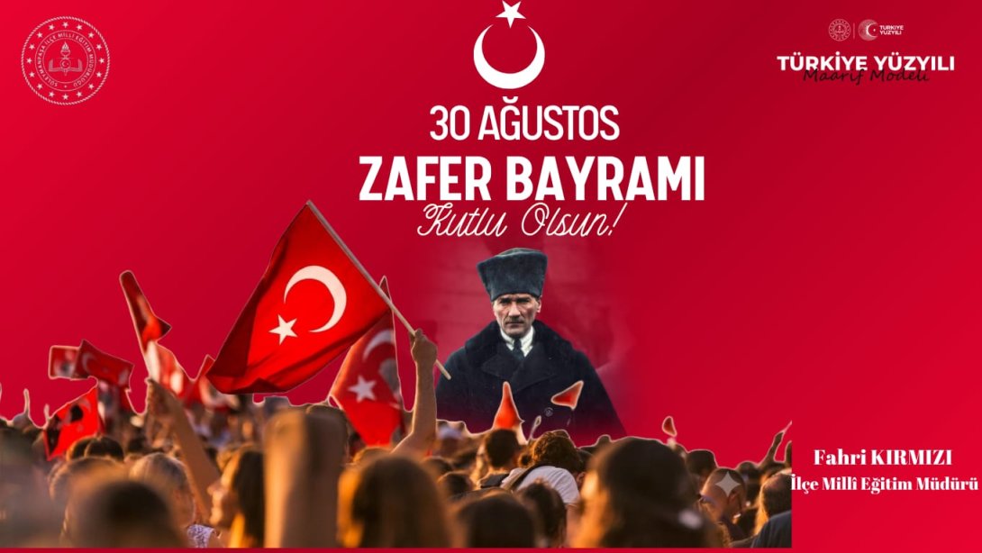 İlçe Milli Eğitim Müdürü Fahri Kırmızı’nın 30 Ağustos Zafer Bayramı Mesajı