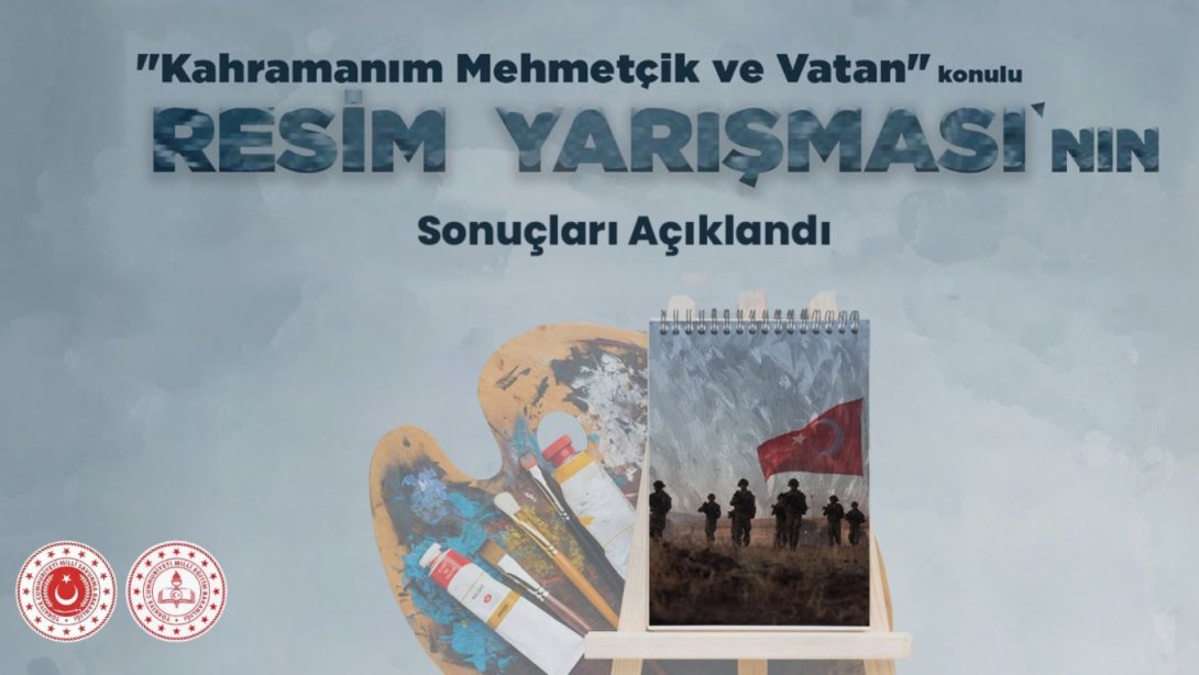 “KAHRAMANIM MEHMETÇİK VE VATAN” TEMALI RESİM YARIŞMASI’NIN KAZANANLARI BELLİ OLDU