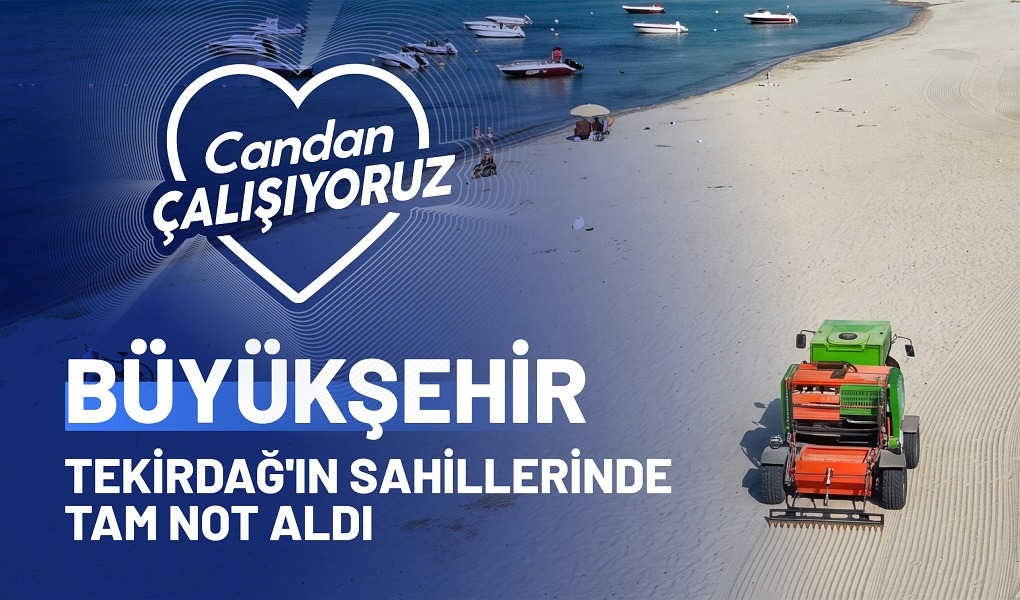BÜYÜKŞEHİR TEKİRDAĞ’IN SAHİLLERİNDE TAM NOT ALDI