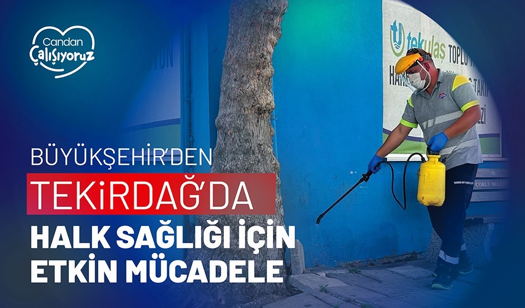 BÜYÜKŞEHİR’DEN TEKİRDAĞ’DA HALK SAĞLIĞI İÇİN ETKİN MÜCADELE
