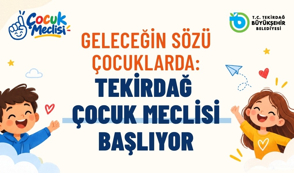 GELECEĞİN SÖZÜ ÇOCUKLARDA: TEKİRDAĞ ÇOCUK MECLİSİ BAŞLIYOR