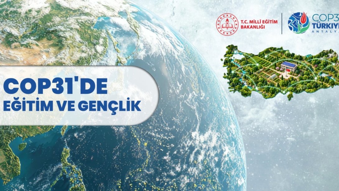 MEB, COP31’DE EĞİTİM VE GENÇLİK ÇALIŞMALARINI DÜNYA GÜNDEMİNE TAŞIYACAK